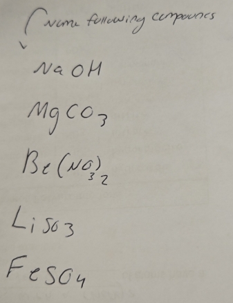 (vam fonowing compunes 
NaOH 
19 CO_3
Be(NO_3)_2
Lis03 
Fescn