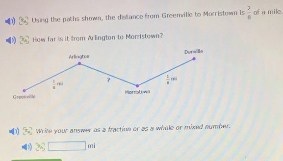 Using the paths shown, the distance from Greenville to Morristown is  2/8  of a mile.
) How far is it from Arlington to Morristown?
Write your answer as a fraction or as a whole or mixed number.
□ mi