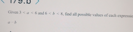 Given 3 and 6 , find all possible values of each expressic
a-b