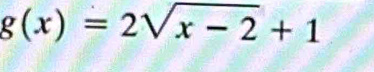 g(x)=2sqrt(x-2)+1