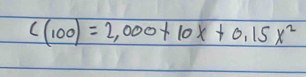 C(100)=2,000+10x+0.15x^2