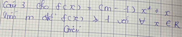 Cai 3 cho f(x)=(m-1)x^2+x
ginh m de f(x)≥slant 1 voh forall x∈ R
Giài