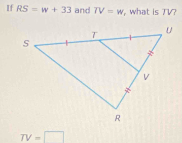 If RS=w+33 and TV=w , what is TV?
TV=□