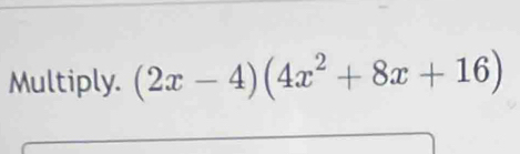 Multiply. (2x-4)(4x^2+8x+16)