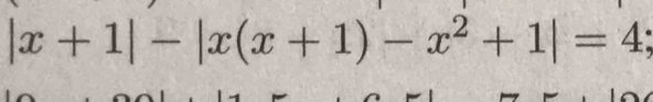 |x+1|-|x(x+1)-x^2+1|=4