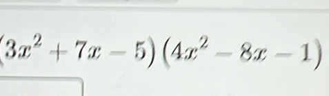 (3x^2+7x-5)(4x^2-8x-1)