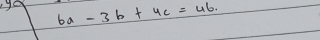 6a-3b+4c=46.