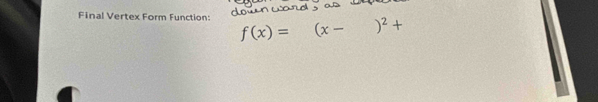 Final Vertex Form Function: f(x)=(x-)^2+