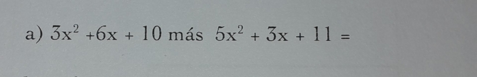 3x^2+6x+10 más 5x^2+3x+11=