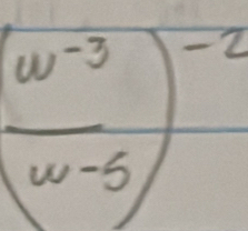 ( (w^(-3))/w-5 )^-2