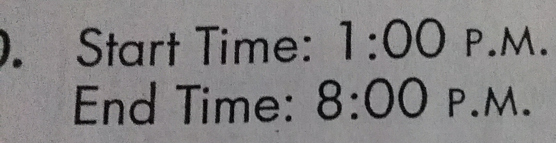 Start Time: 1:00 P.A J 1 
End Time: 8:00 P.M.