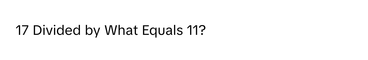 Divided by What Equals 11?