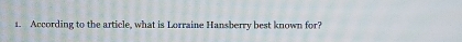 According to the article, what is Lorraine Hansberry best known for?