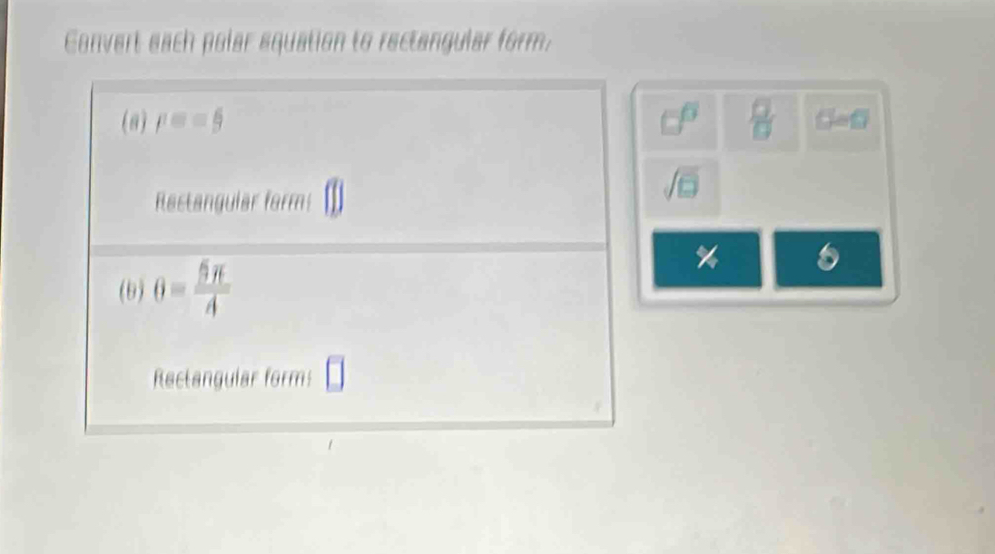Convert each polar squation to rectangular form.
 □ /□   6inf
%