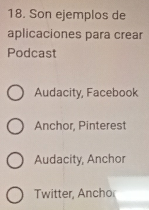 Son ejemplos de
aplicaciones para crear
Podcast
Audacity, Facebook
Anchor, Pinterest
Audacity, Anchor
Twitter, Ancho