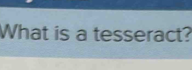 What is a tesseract?