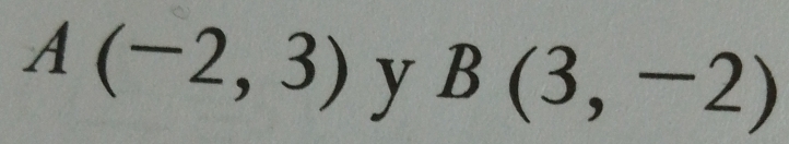 A(-2,3) y B(3,-2)