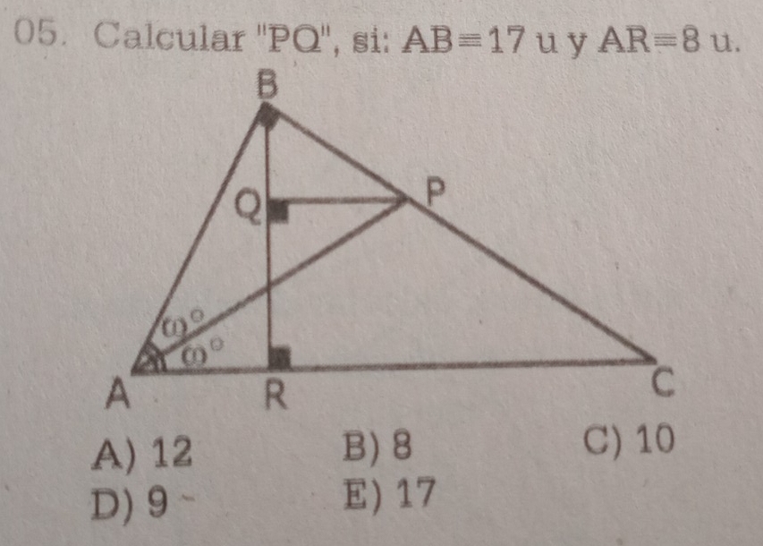 Calcular ''PQ'', si: ABequiv 17 u y^(wedge) ARequiv 8 u.
A) 12 B) 8
C) 10
D) 9 E) 17