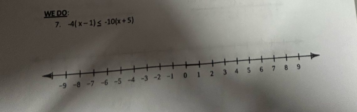 WE DO: 
7. -4(x-1)≤ -10(x+5)