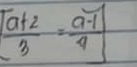 [ (a+2)/3 = (a-1)/4 ]