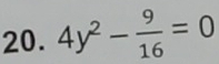 4y^2- 9/16 =0