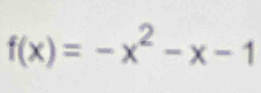 f(x)=-x^2-x-1