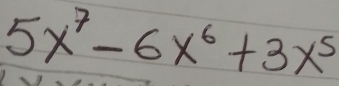 5x^7-6x^6+3x^5