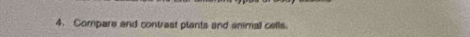 Compare and contrast plants and animal cells.