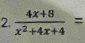  (4x+8)/x^2+4x+4 =