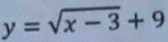 y=sqrt(x-3)+9