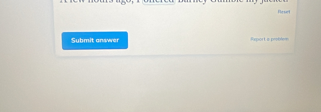 Reset 
Submit answer Report a problem