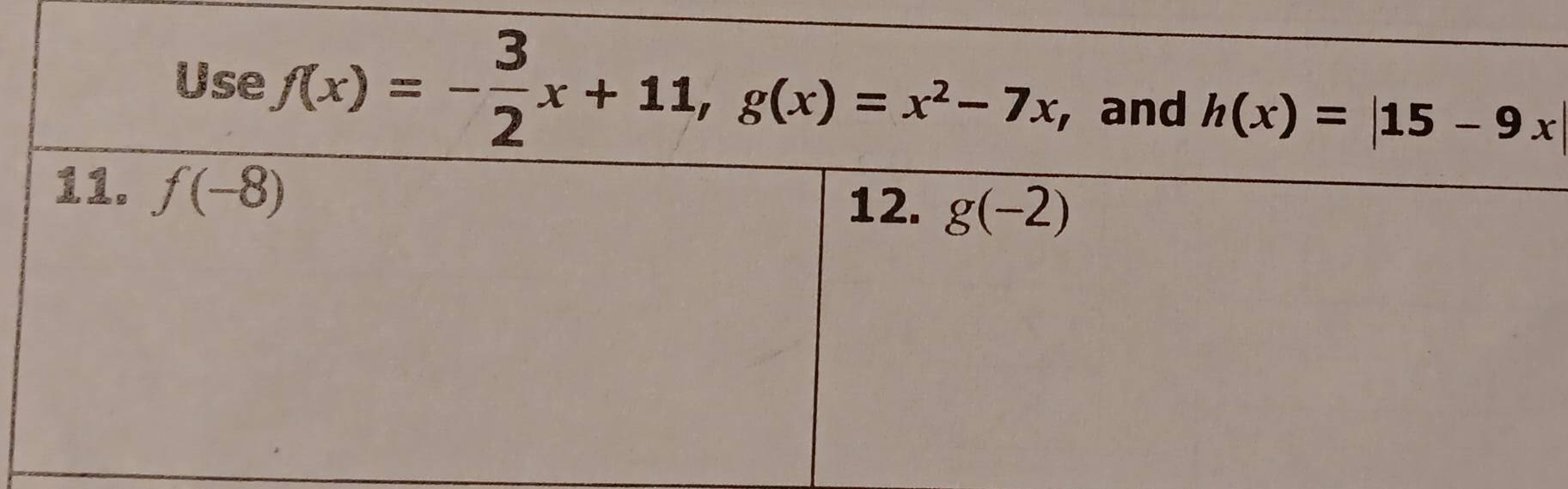 Use f(x)=- 3/2 x+11,g(x)=x^2-7x