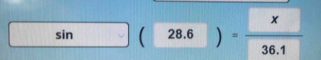 sin , (28.6)= x/36.1 