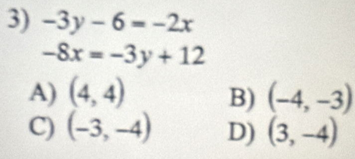 -3y-6=-2x
-8x=-3y+12
A) (4,4) (-4,-3)
B)
C) (-3,-4) (3,-4)
D)