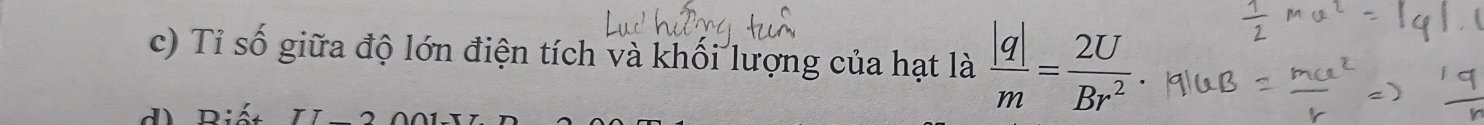 Tỉ số giữa độ lớn điện tích và khối lượng của hạt là  |q|/m = 2U/Br^2 