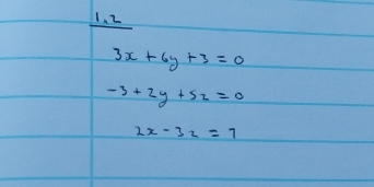 2
3x+6y+3=0
-3+2y+5z=0
2x-32=7