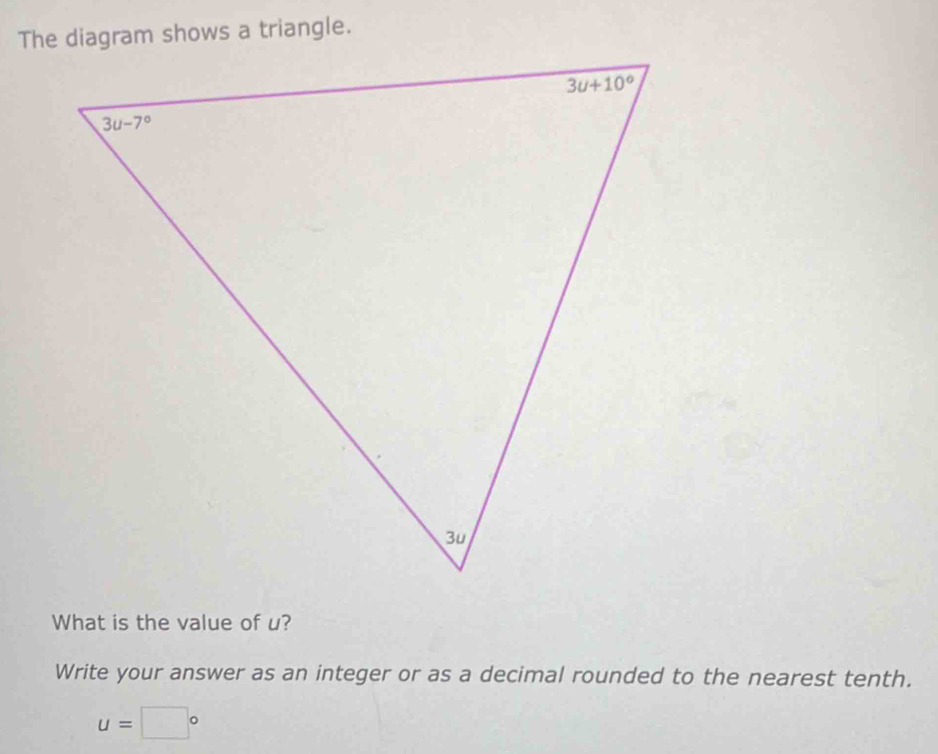 The diagram shows a triangle.
What is the value of u?
Write your answer as an integer or as a decimal rounded to the nearest tenth.
u=□°