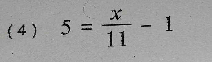 ( 4 ) 5= x/11 -1