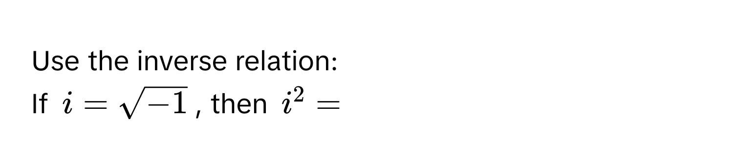 Use the inverse relation: 
If $i = sqrt(-1)$, then $i^2 = $