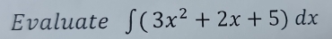 Evaluate ∈t (3x^2+2x+5)dx