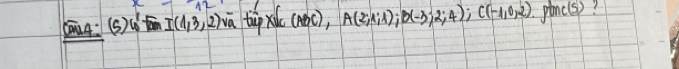 (ān4:(S) lot I(1,3,2) va tup xsqrt(c)(ABC), A(2,1,1); B(-3;2;4); C(-1,0,2) pin (5) ?