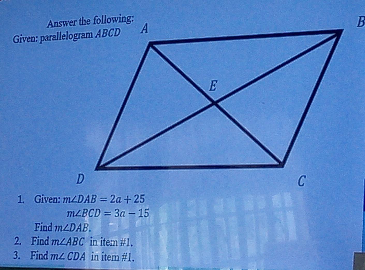 Given:
m∠ BCD=3a-15
Find m∠ DAB.
2. Find m∠ ABC in item #1.
3. Find m∠ CDA in item #1.