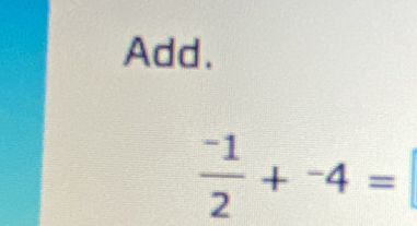 Add.
 (-1)/2 +^-4=|