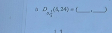 D_0, 1/3 (6,24)= (_ ,_ ) 
1 3