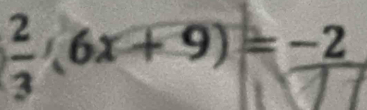  2/3 (6x+9)=-9)=-2