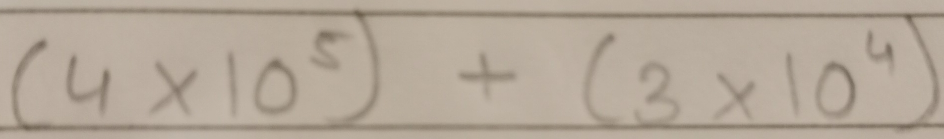 (4* 10^5)+(3* 10^4)