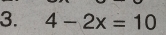 4-2x=10