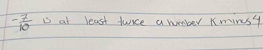 - 7/10  is at least twice a humber Kminsy
