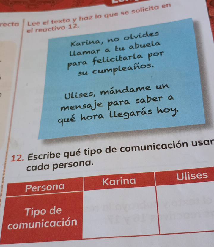 recta Lee el texto y haz lo que se solicita en 
el reactivo 12. 
12. Escribe qué tipo de comunicación usar 
a.