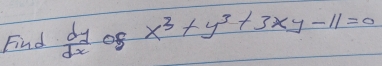 Find  dy/dx  of x^3+y^3+3xy-11=0